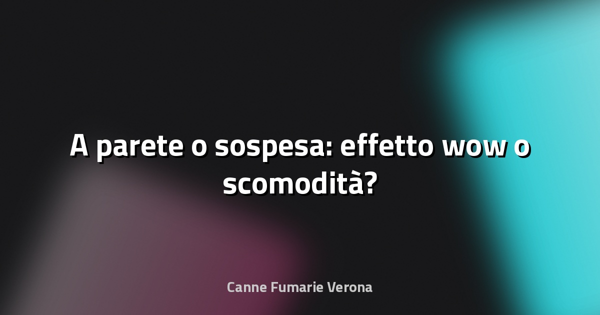 🔥 A parete o sospesa: effetto wow o scomodità?
