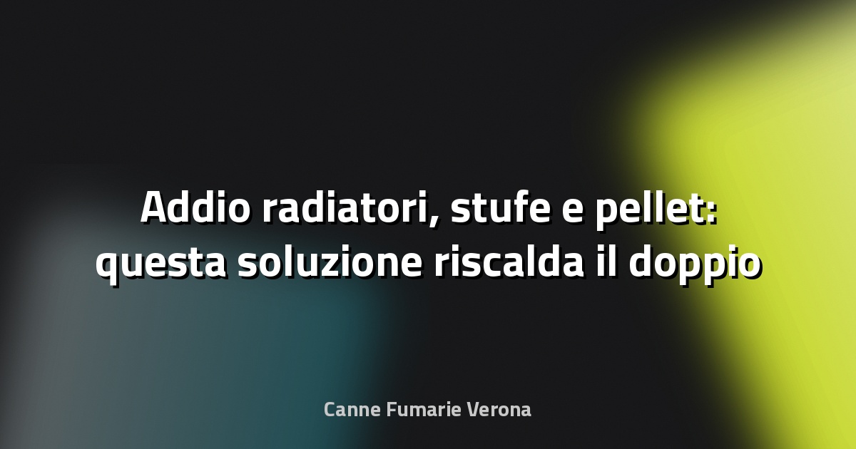 🔥 Addio radiatori, stufe e pellet: questa soluzione riscalda il doppio e consuma 10 volte meno - Termometro Politico