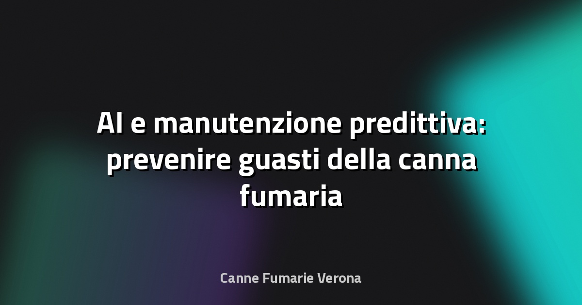 🔥 AI e manutenzione predittiva: prevenire guasti della canna fumaria