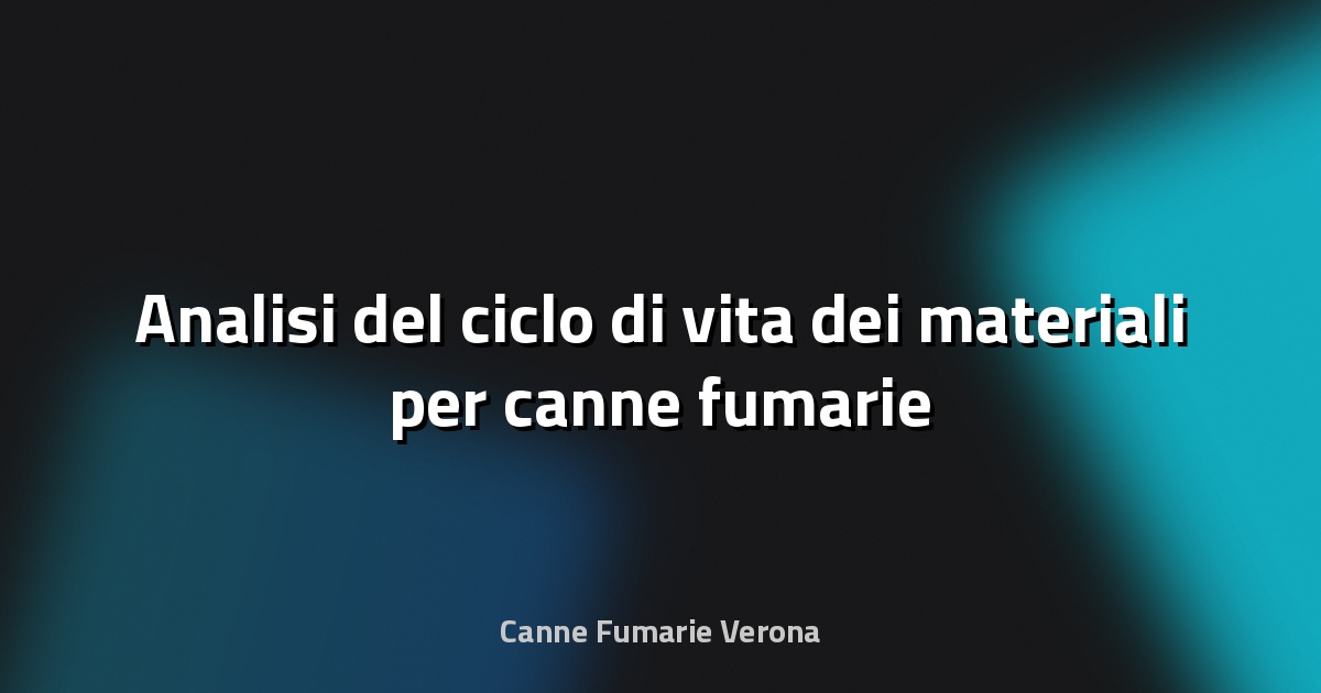 🔥 Analisi del ciclo di vita dei materiali per canne fumarie