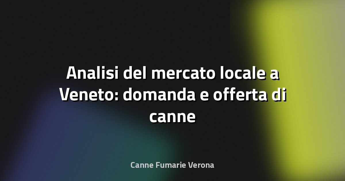 🔥 Analisi del mercato locale a Veneto: domanda e offerta di canne fumarie