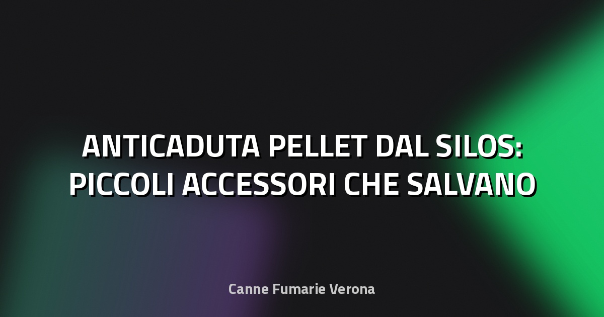 🔥 ANTICADUTA PELLET DAL SILOS: PICCOLI ACCESSORI CHE SALVANO