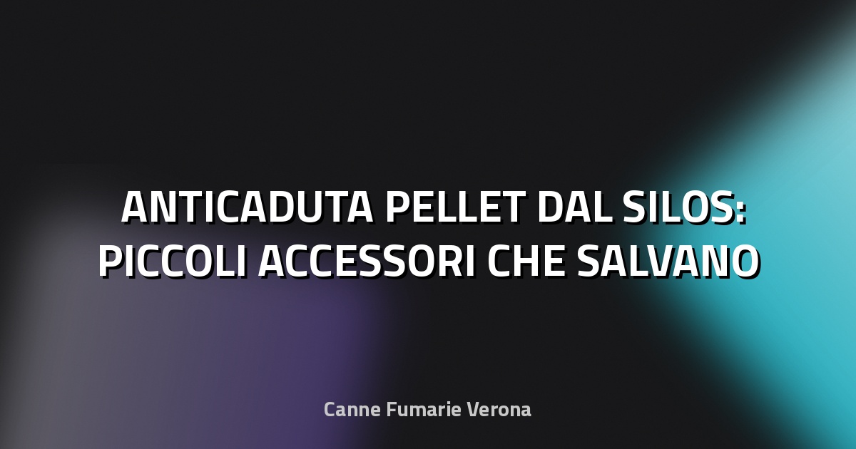 🛠️ ANTICADUTA PELLET DAL SILOS: PICCOLI ACCESSORI CHE SALVANO