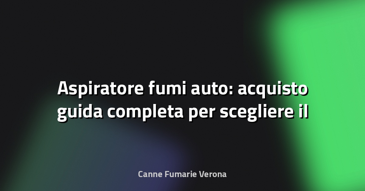 🚗 Aspiratore fumi auto: acquisto guida completa per scegliere il migliore