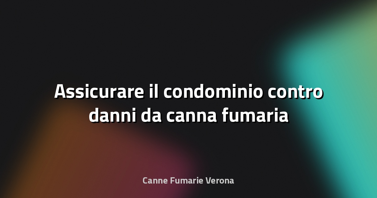 🔥 Assicurare il condominio contro danni da canna fumaria