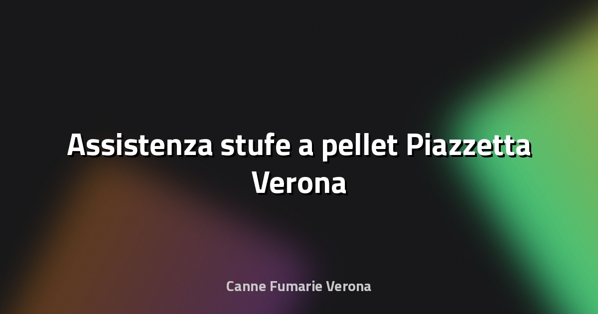 🔥 Assistenza stufe a pellet Piazzetta Verona