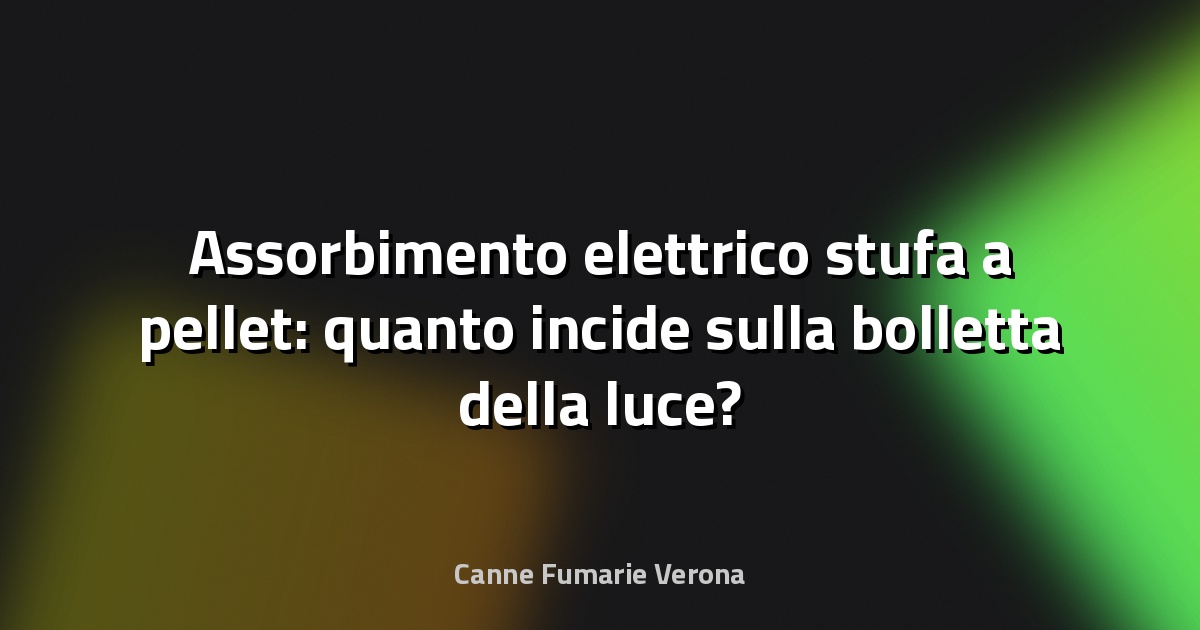 Assorbimento elettrico stufa a pellet: quanto incide sulla bolletta della luce?