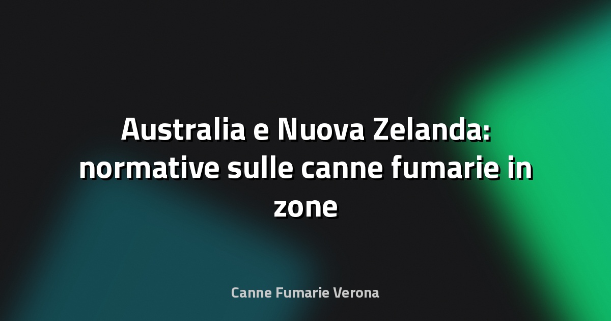 🔥 Australia e Nuova Zelanda: normative sulle canne fumarie in zone rurali