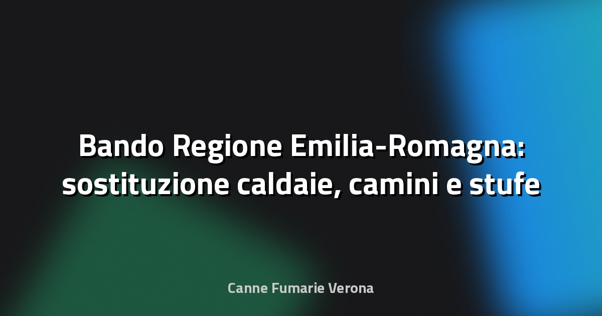 🔥 Bando Regione Emilia-Romagna: sostituzione caldaie, camini e stufe - Comune Castenaso