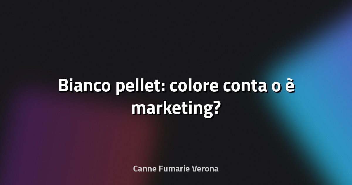 🔥 Bianco pellet: colore conta o è marketing?