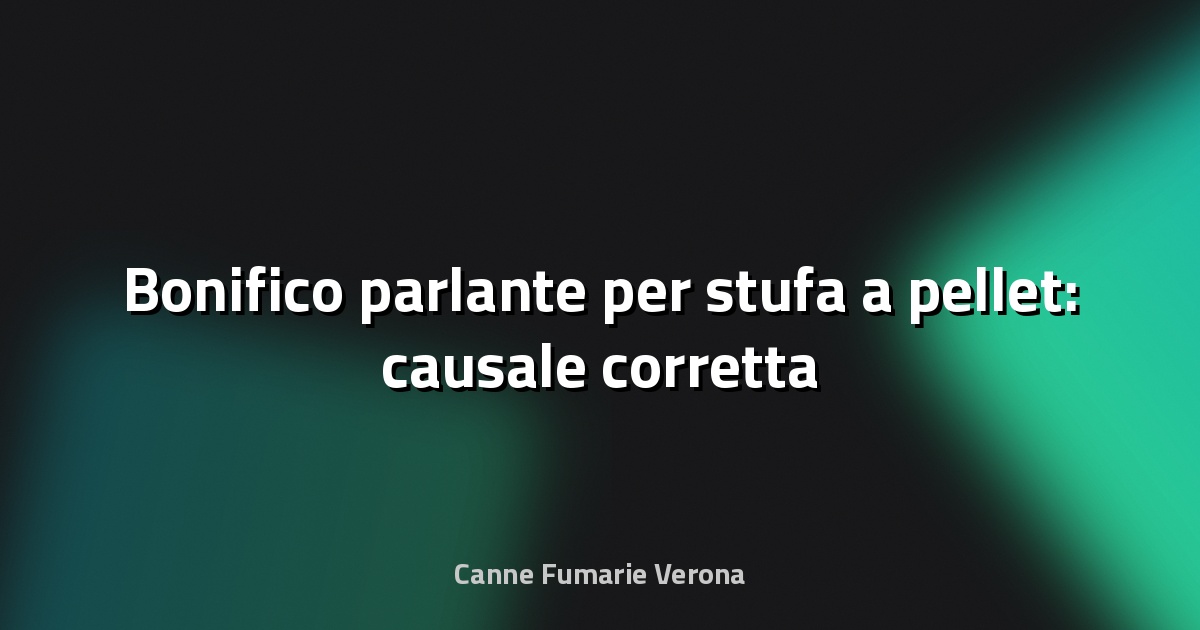 💰 Bonifico parlante per stufa a pellet: causale corretta