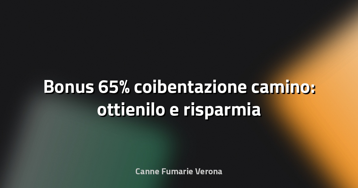 🔥 Bonus 65% coibentazione camino: ottienilo e risparmia