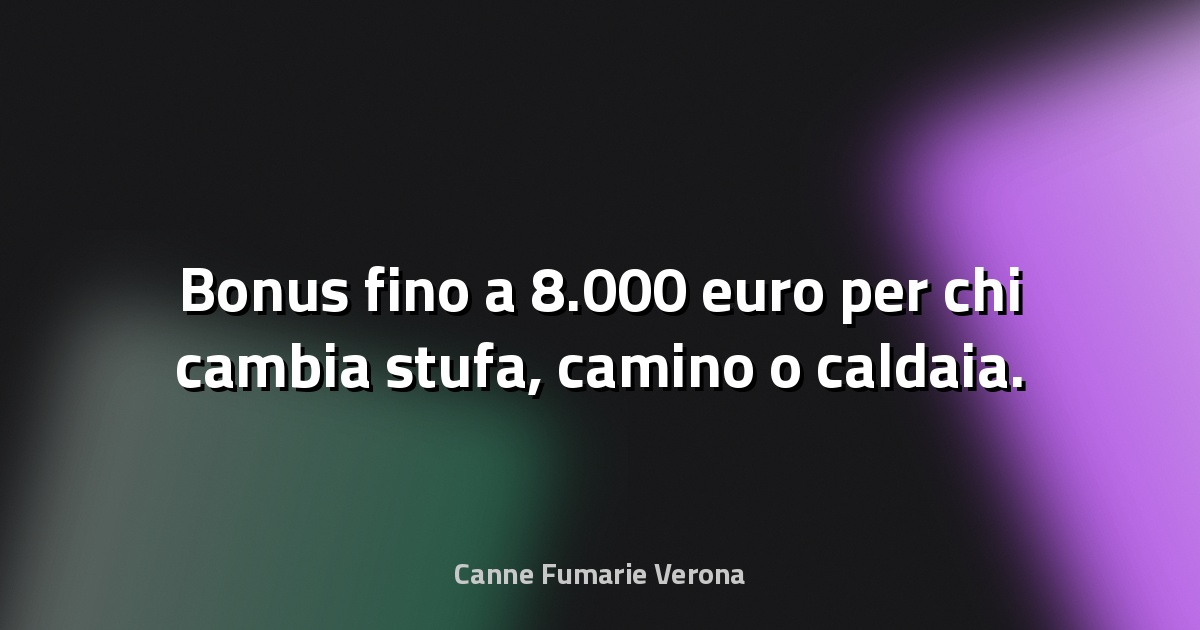 🔥 Bonus fino a 8.000 euro per chi cambia stufa, camino o caldaia. Ancora poco tempo - Money.it