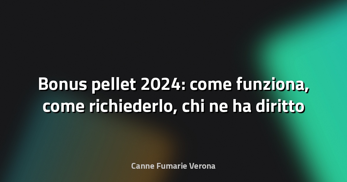 🔥 Bonus pellet 2024: come funziona, come richiederlo, chi ne ha diritto - Ti Consiglio un Lavoro