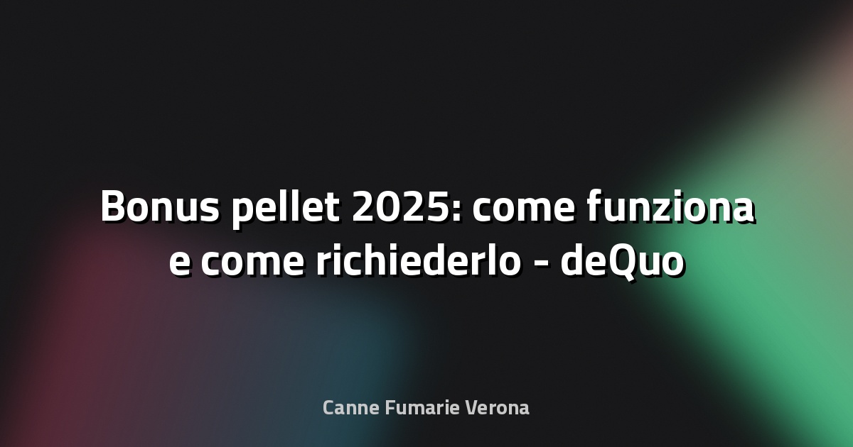 🔥 Bonus pellet 2025: come funziona e come richiederlo - deQuo