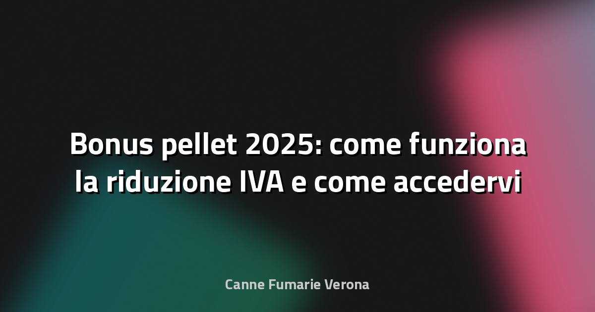 🔥 Bonus pellet 2025: come funziona la riduzione IVA e come accedervi