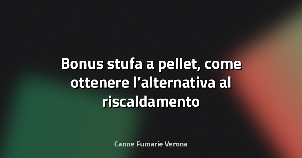 🔥 Bonus stufa a pellet, come ottenere l’alternativa al riscaldamento classico - RomaIT