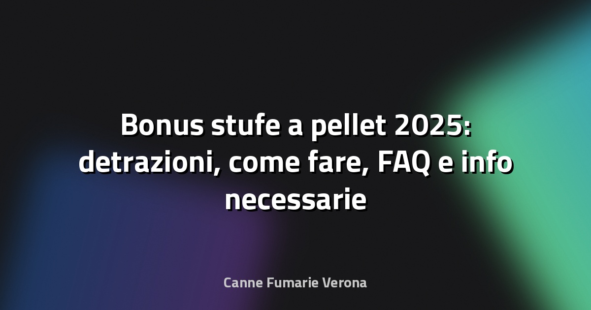 🔥 Bonus stufe a pellet 2025: detrazioni, come fare, FAQ e info necessarie - Pianeta Design