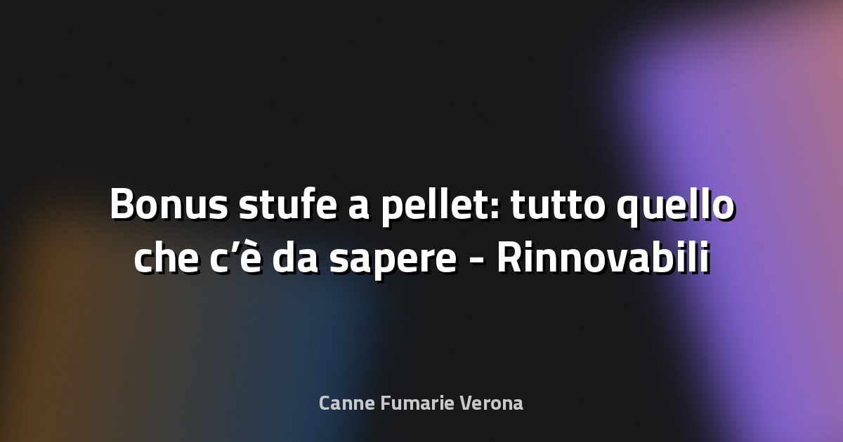 🔥 Bonus stufe a pellet: tutto quello che c’è da sapere - Rinnovabili
