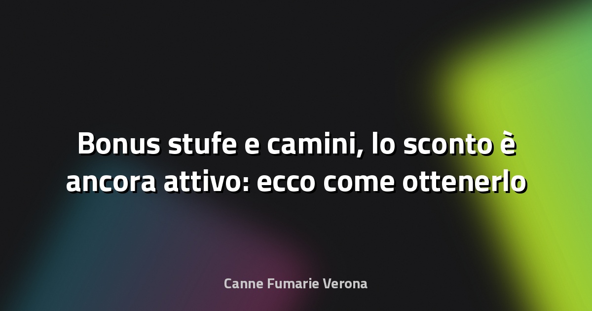 🔥 Bonus stufe e camini, lo sconto è ancora attivo: ecco come ottenerlo - Borsa&Finanza