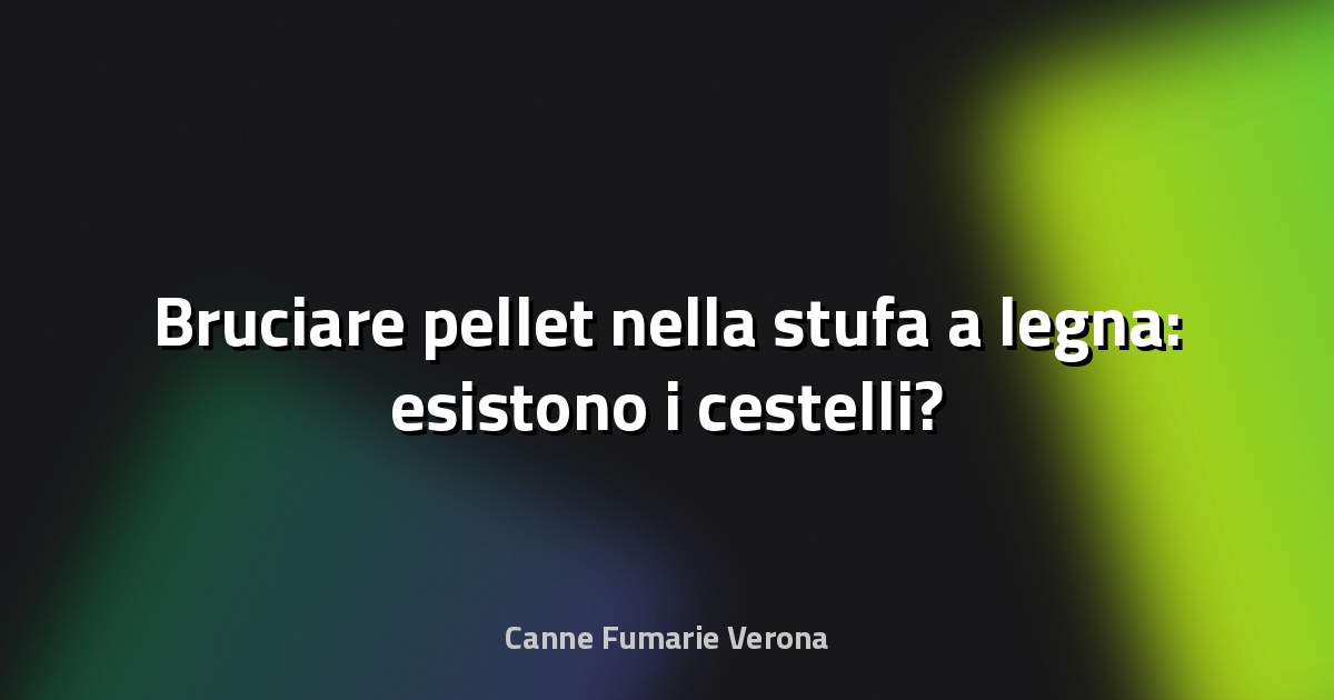 🔥 Bruciare pellet nella stufa a legna: esistono i cestelli?