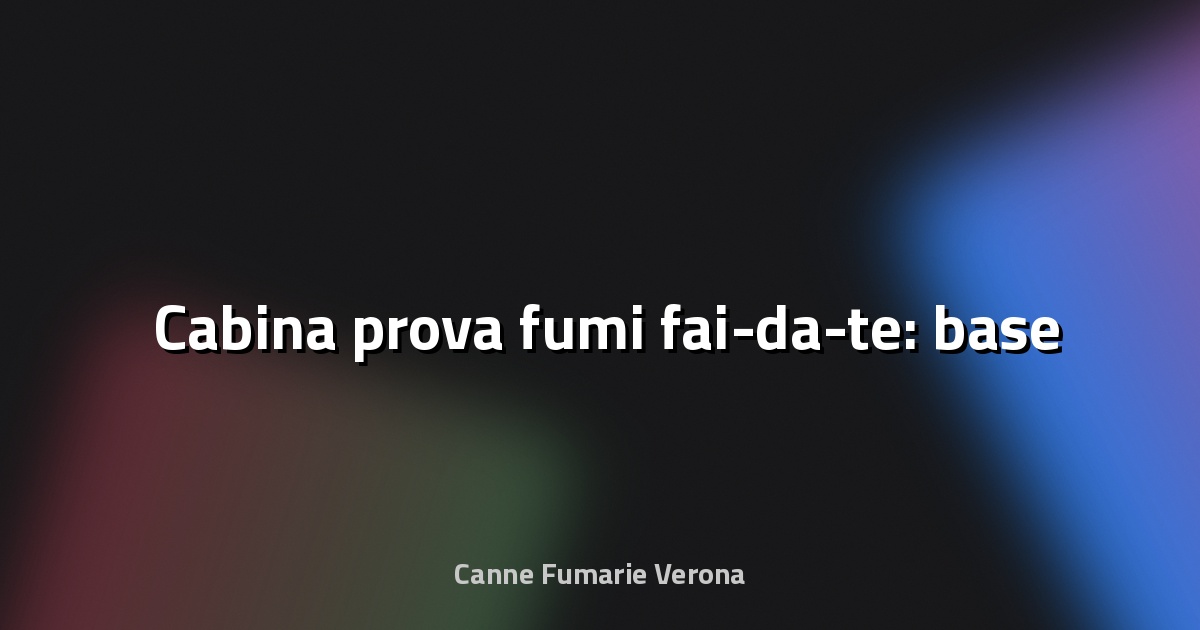 🛠️ Cabina prova fumi fai-da-te: base