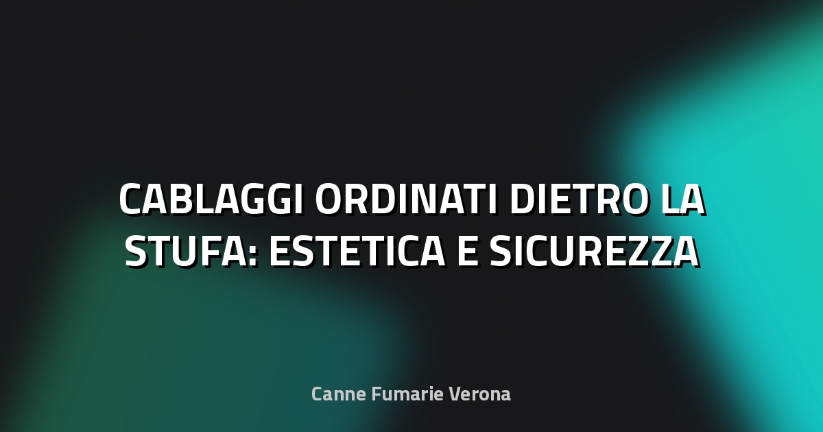 🔥 CABLAGGI ORDINATI DIETRO LA STUFA: ESTETICA E SICUREZZA