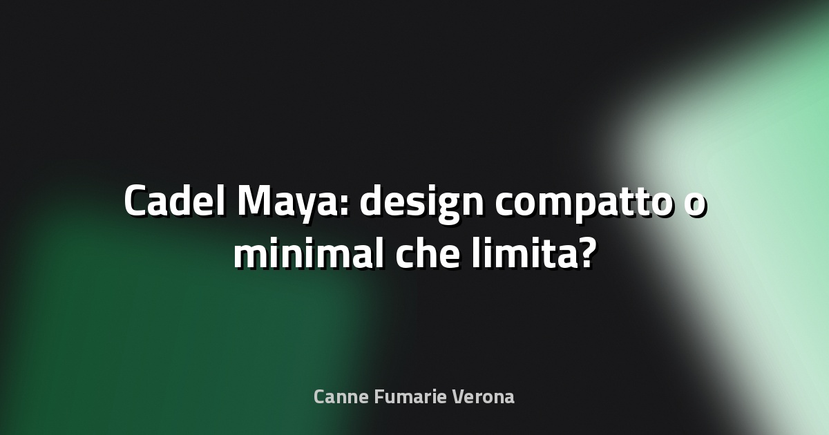 🔥 Cadel Maya: design compatto o minimal che limita?