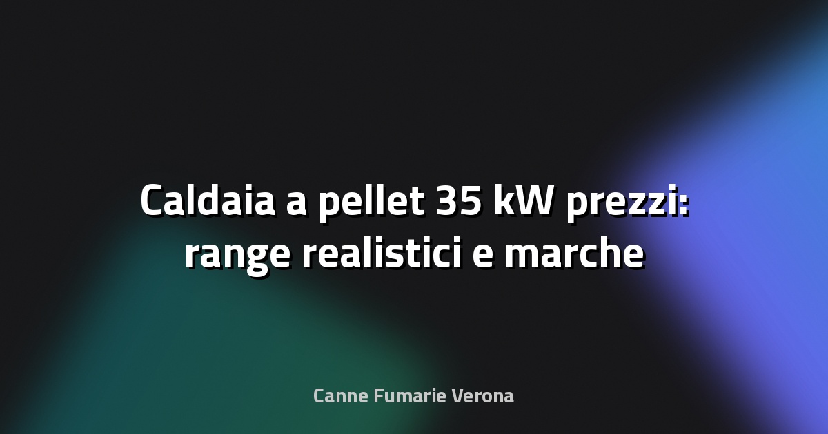 🔥 Caldaia a pellet 35 kW prezzi: range realistici e marche