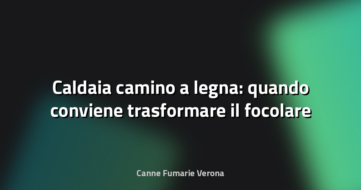 🔥 Caldaia camino a legna: quando conviene trasformare il focolare in impianto