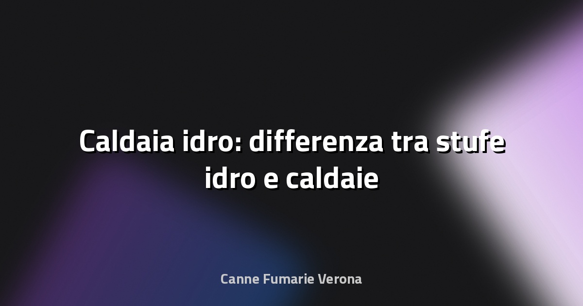 🔥 Caldaia idro: differenza tra stufe idro e caldaie
