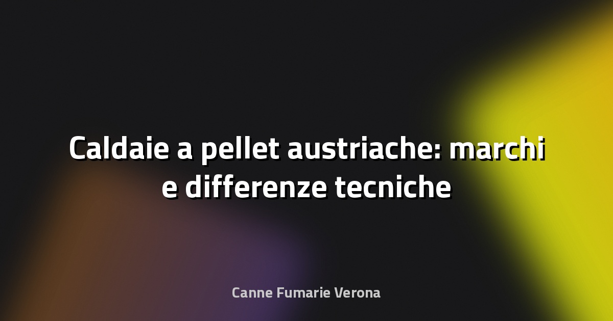 🔥 Caldaie a pellet austriache: marchi e differenze tecniche