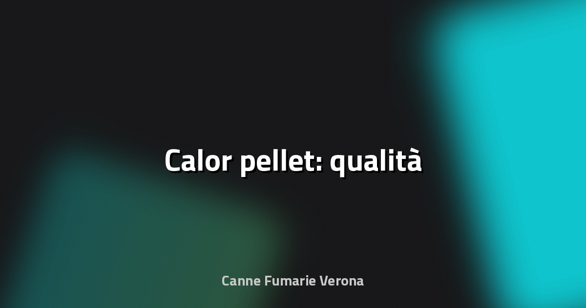 🔥 Calor pellet: qualità