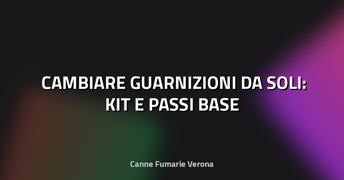 🛠️ CAMBIARE GUARNIZIONI DA SOLI: KIT E PASSI BASE