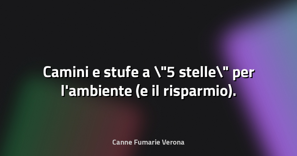 🔥 Camini e stufe a "5 stelle" per l'ambiente (e il risparmio). Gli incentivi regionali - Ravenna e Dintorni