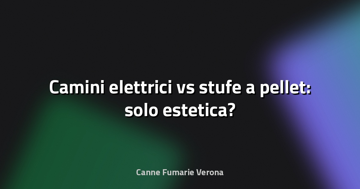 🔥 Camini elettrici vs stufe a pellet: solo estetica?