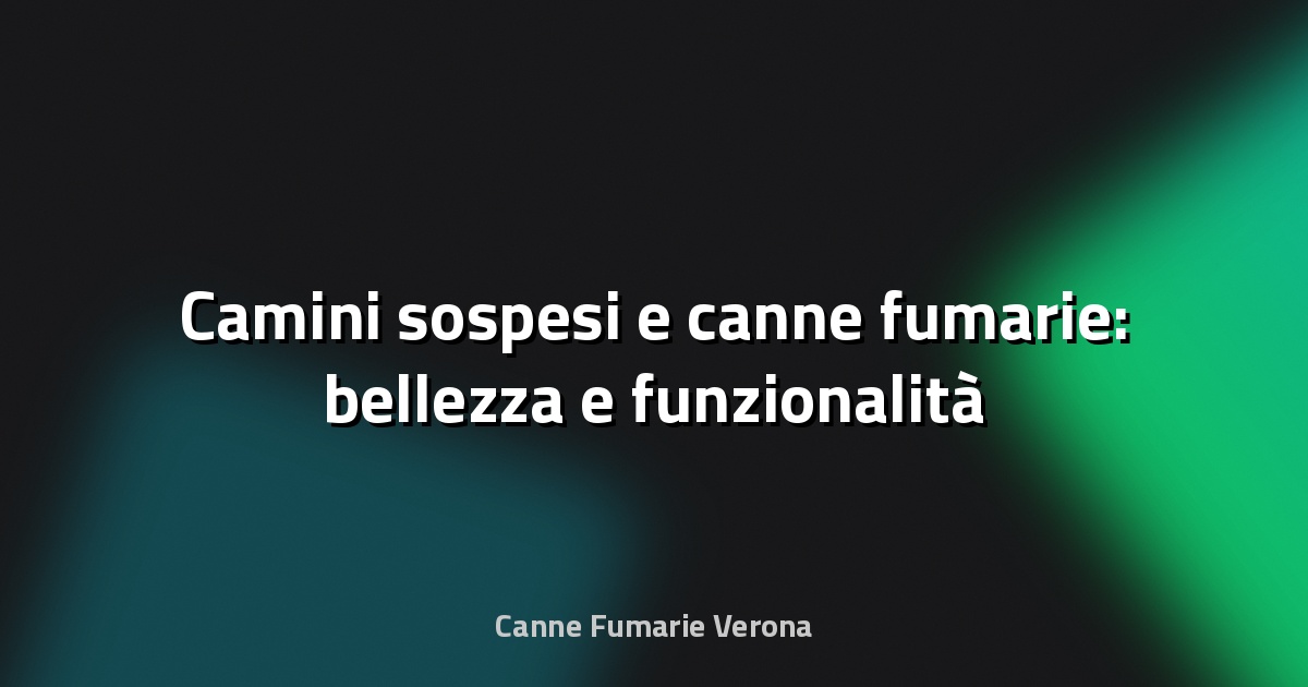 🔥 Camini sospesi e canne fumarie: bellezza e funzionalità