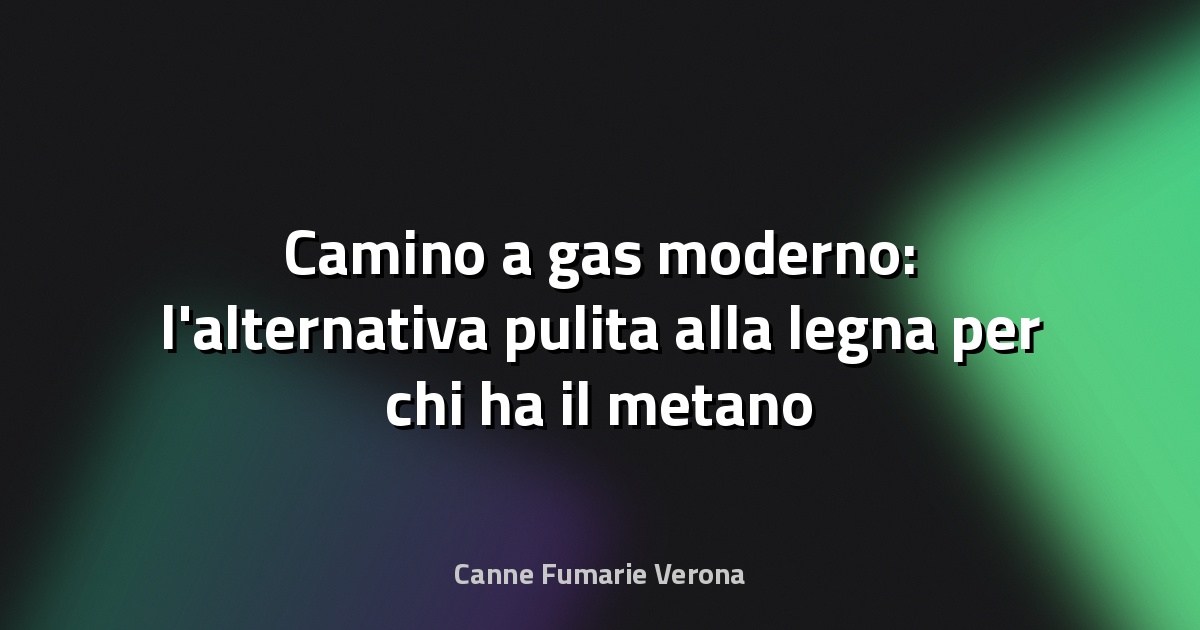 Camino a gas moderno: l'alternativa pulita alla legna per chi ha il metano