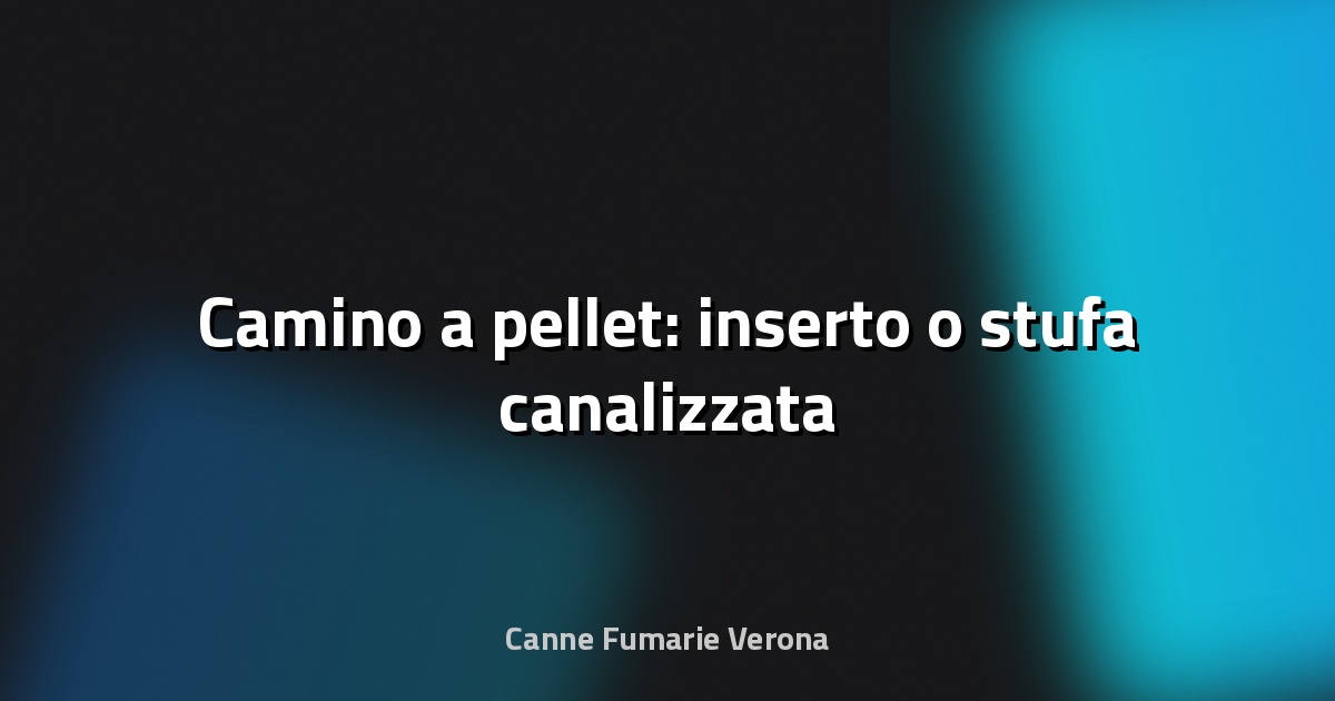 🔥 Camino a pellet: inserto o stufa canalizzata