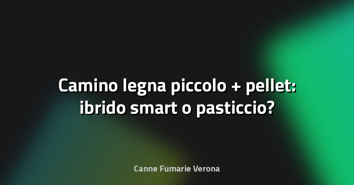 🔥 Camino legna piccolo + pellet: ibrido smart o pasticcio?