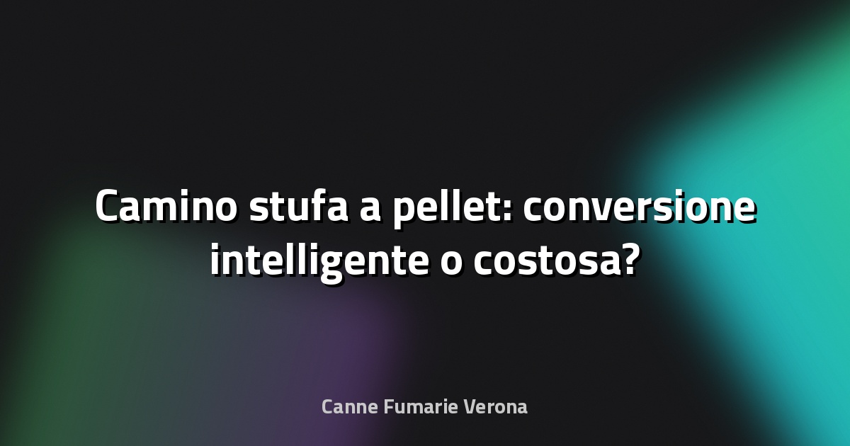 🔥 Camino stufa a pellet: conversione intelligente o costosa?