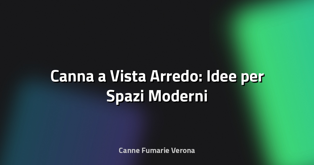 🏢 Canna a Vista Arredo: Idee per Spazi Moderni