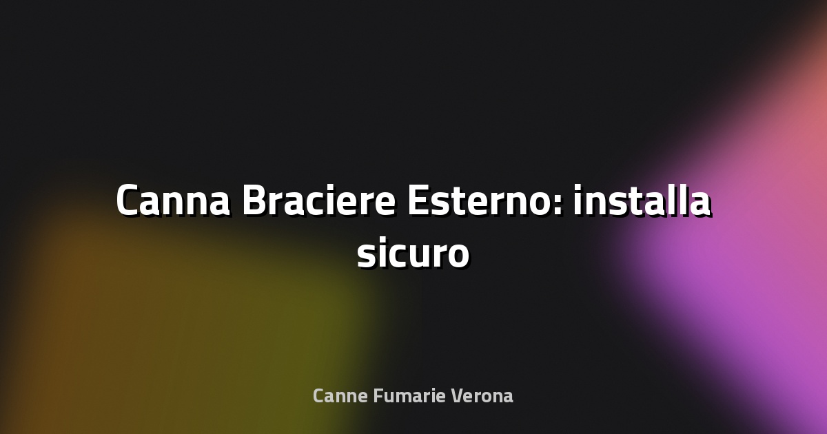 🔥 Canna Braciere Esterno: installa sicuro