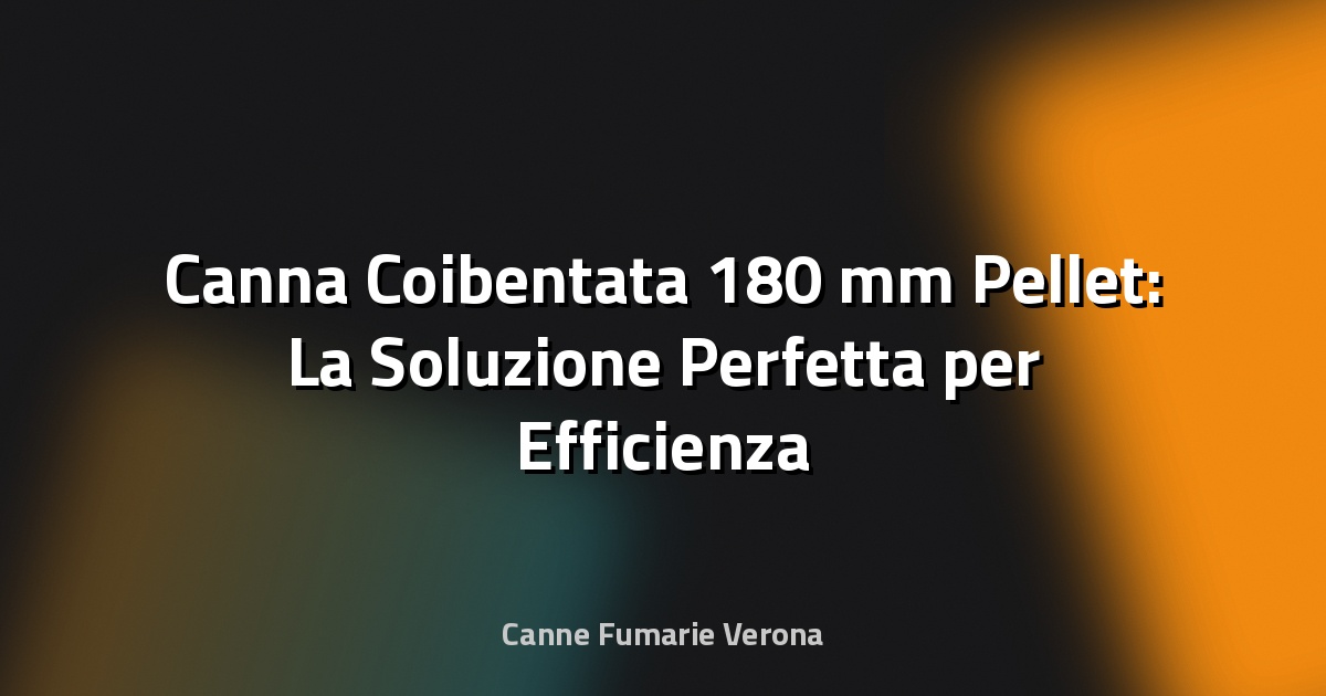 🔥 Canna Coibentata 180 mm Pellet: La Soluzione Perfetta per Efficienza e Sicurezza
