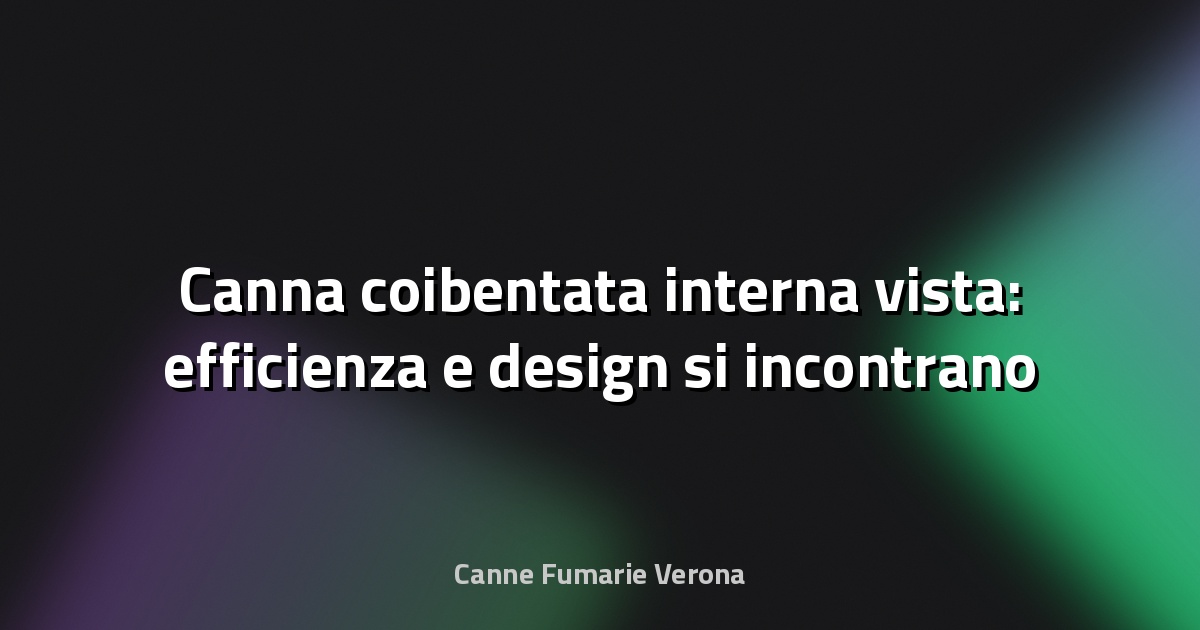 🔥 Canna coibentata interna vista: efficienza e design si incontrano