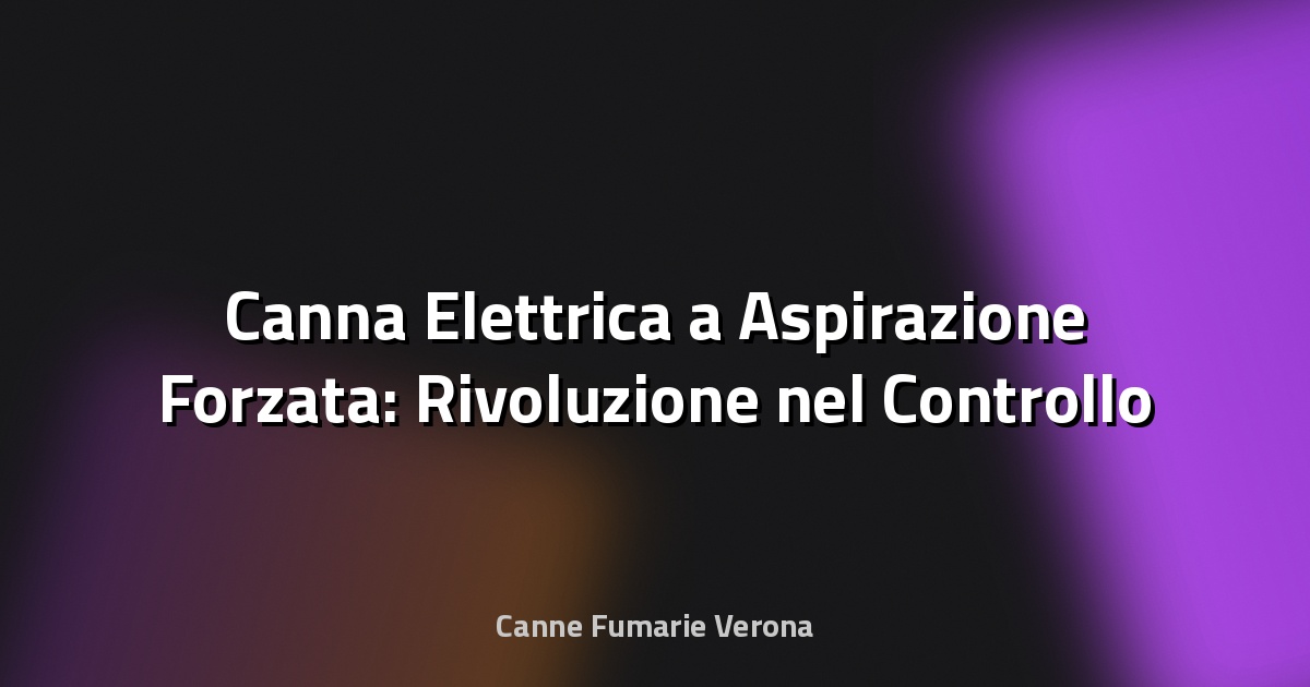 🔥 Canna Elettrica a Aspirazione Forzata: Rivoluzione nel Controllo dei Fumi