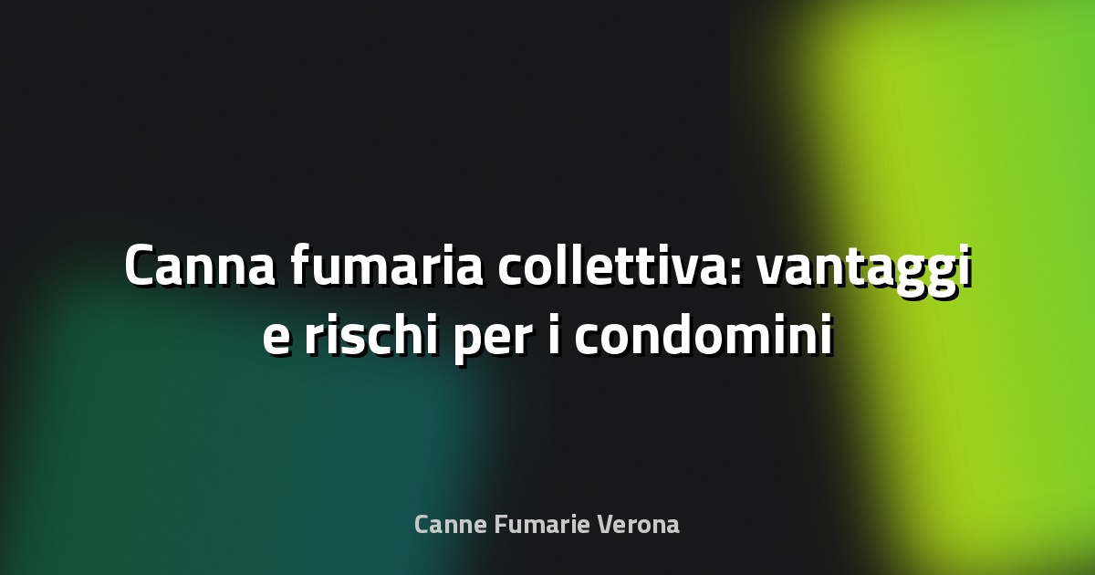 🔥 Canna fumaria collettiva: vantaggi e rischi per i condomini
