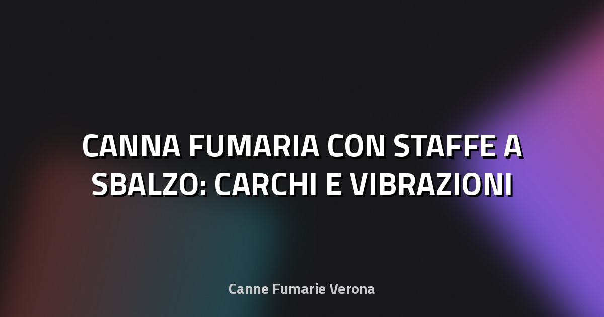 🏠 CANNA FUMARIA CON STAFFE A SBALZO: CARCHI E VIBRAZIONI
