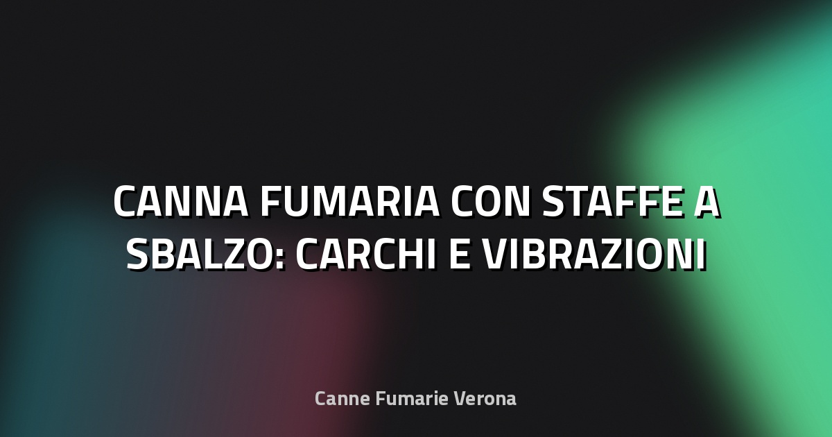 🔥 CANNA FUMARIA CON STAFFE A SBALZO: CARCHI E VIBRAZIONI