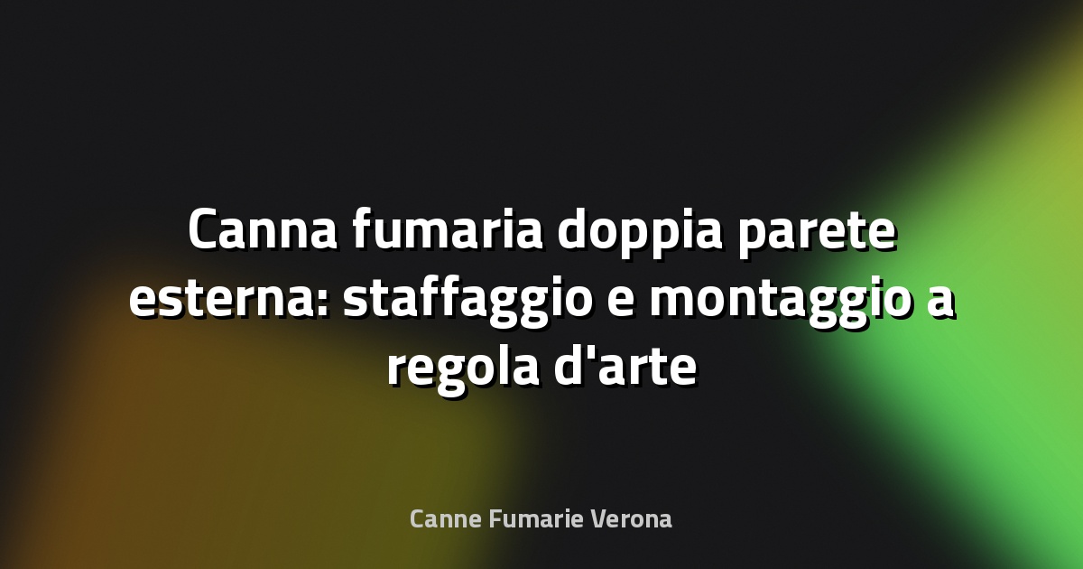 Canna fumaria doppia parete esterna: staffaggio e montaggio a regola d'arte